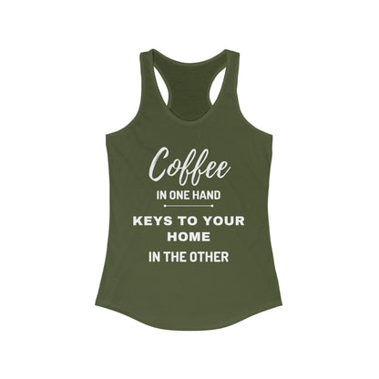 COFFEE IN ONE HAND KEYS TO YOUR HOME IN THE OTHER Women's Ideal Racerback