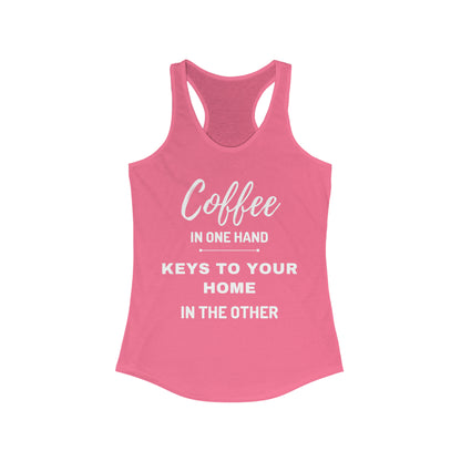 COFFEE IN ONE HAND KEYS TO YOUR HOME IN THE OTHER Women's Ideal Racerback