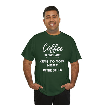 COFFEE IN ONE HAND KEYS TO YOUR HOME IN THE OTHER Unisex Heavy Cotton Tee