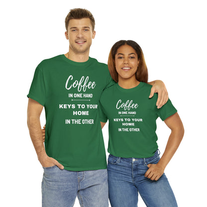 COFFEE IN ONE HAND KEYS TO YOUR HOME IN THE OTHER Unisex Heavy Cotton Tee