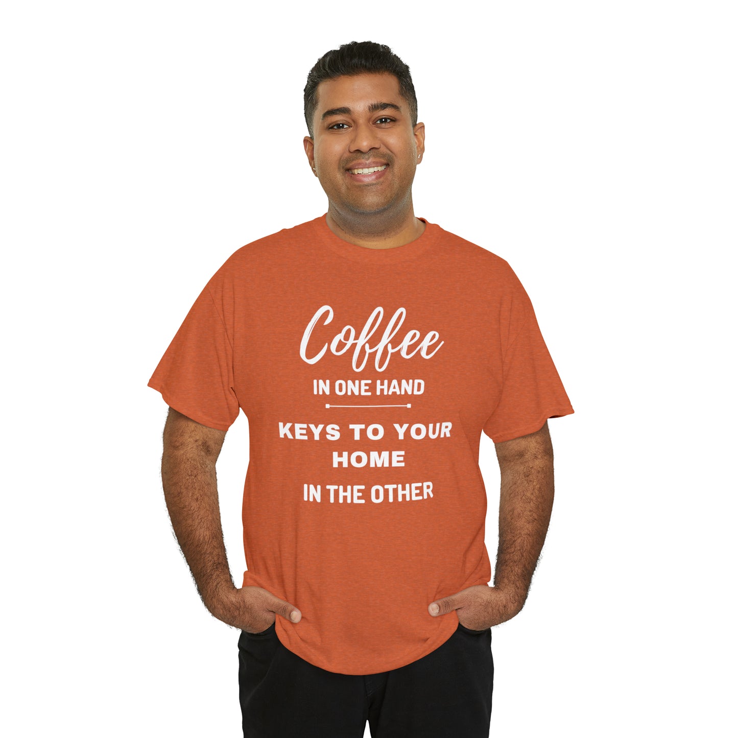 COFFEE IN ONE HAND KEYS TO YOUR HOME IN THE OTHER Unisex Heavy Cotton Tee