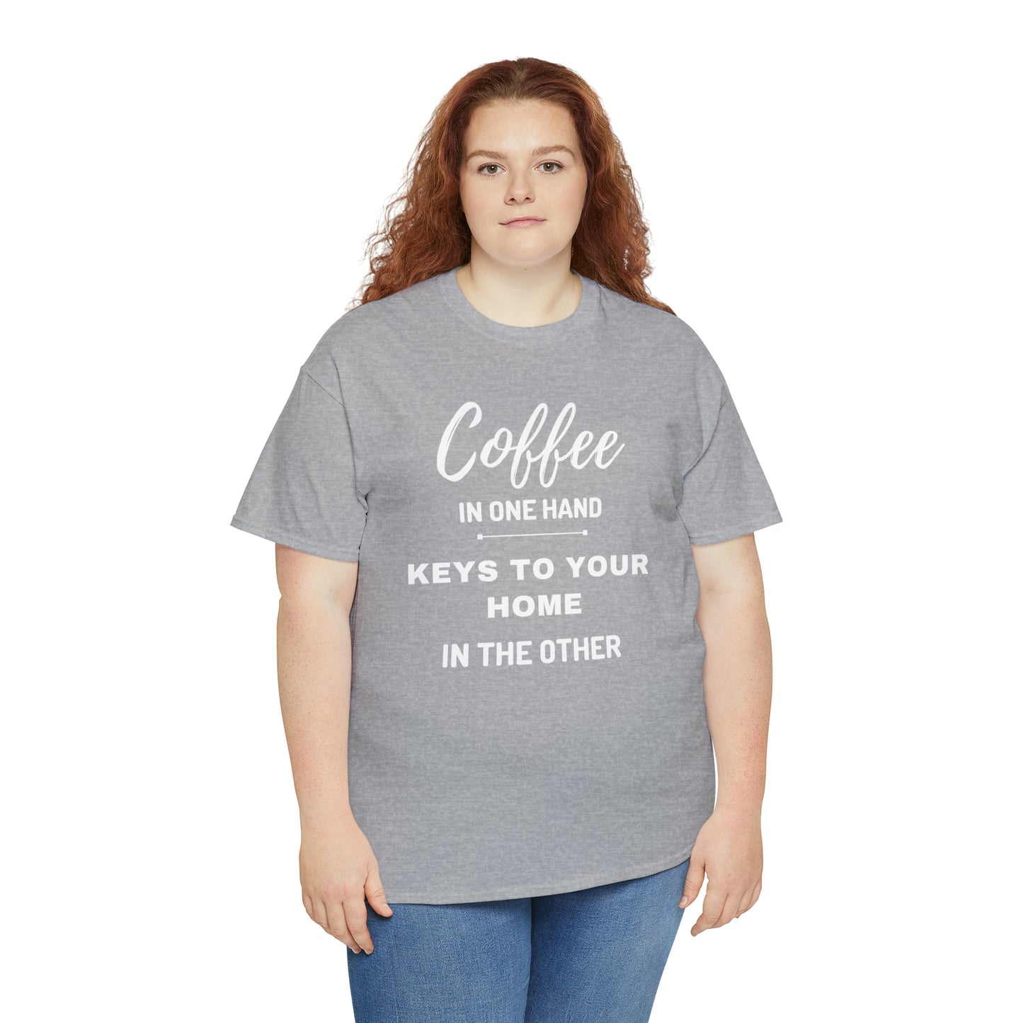 COFFEE IN ONE HAND KEYS TO YOUR HOME IN THE OTHER Unisex Heavy Cotton Tee