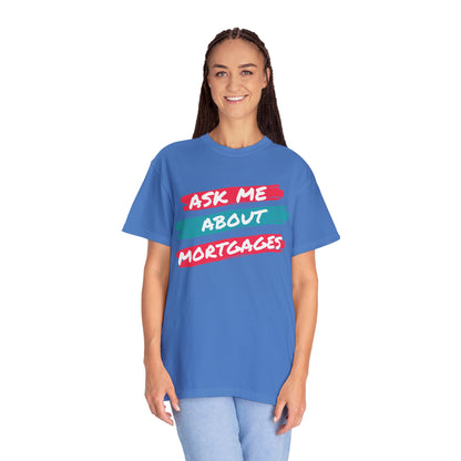 Ask me about mortgages Unisex Garment-Dyed T-shirt