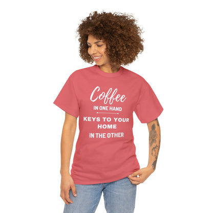 COFFEE IN ONE HAND KEYS TO YOUR HOME IN THE OTHER Unisex Heavy Cotton Tee