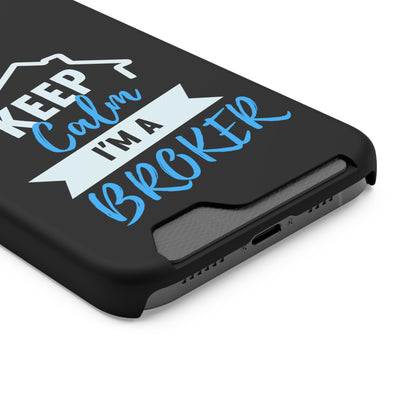 Keep Calm I'm A Broker Phone Case With Card Holder