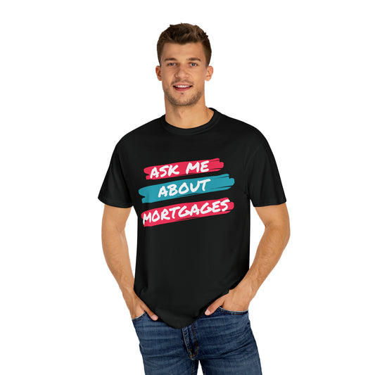 Ask me about mortgages Unisex Garment-Dyed T-shirt