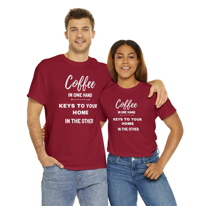 COFFEE IN ONE HAND KEYS TO YOUR HOME IN THE OTHER Unisex Heavy Cotton Tee