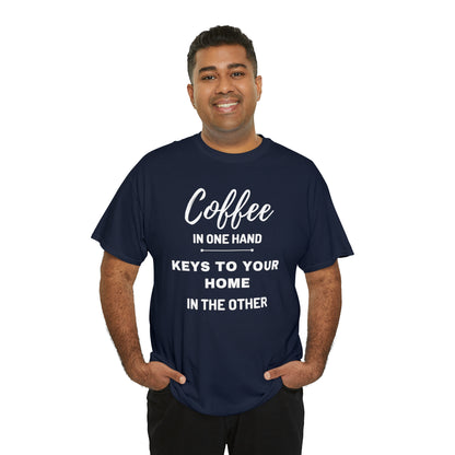 COFFEE IN ONE HAND KEYS TO YOUR HOME IN THE OTHER Unisex Heavy Cotton Tee