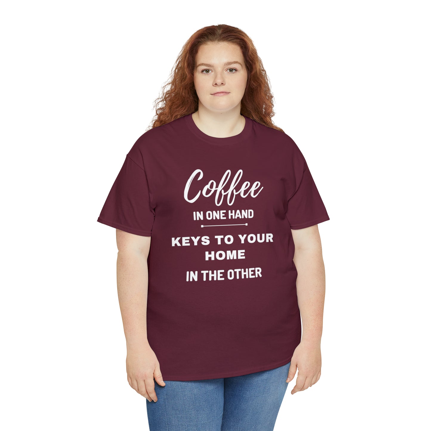 COFFEE IN ONE HAND KEYS TO YOUR HOME IN THE OTHER Unisex Heavy Cotton Tee