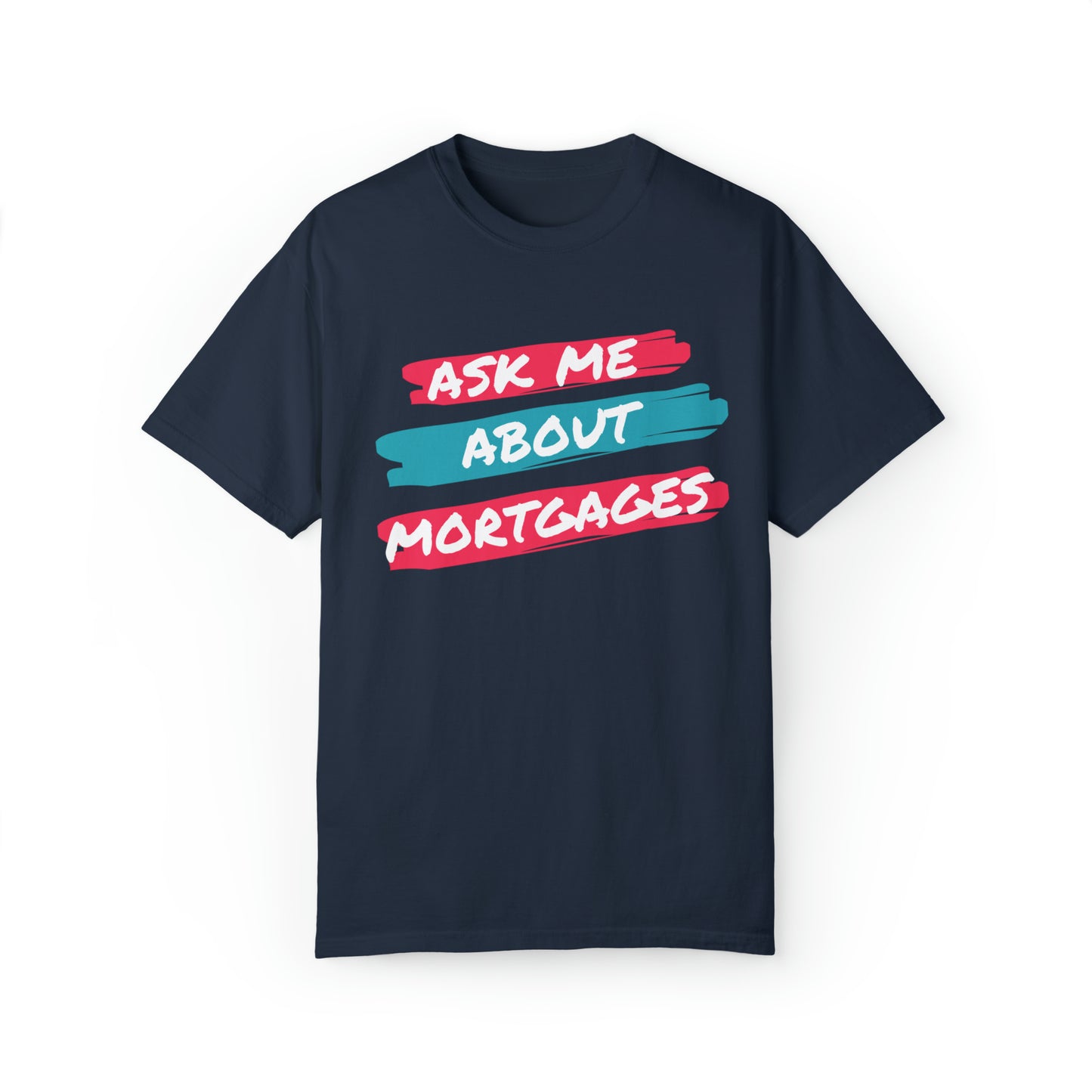 Ask me about mortgages Unisex Garment-Dyed T-shirt