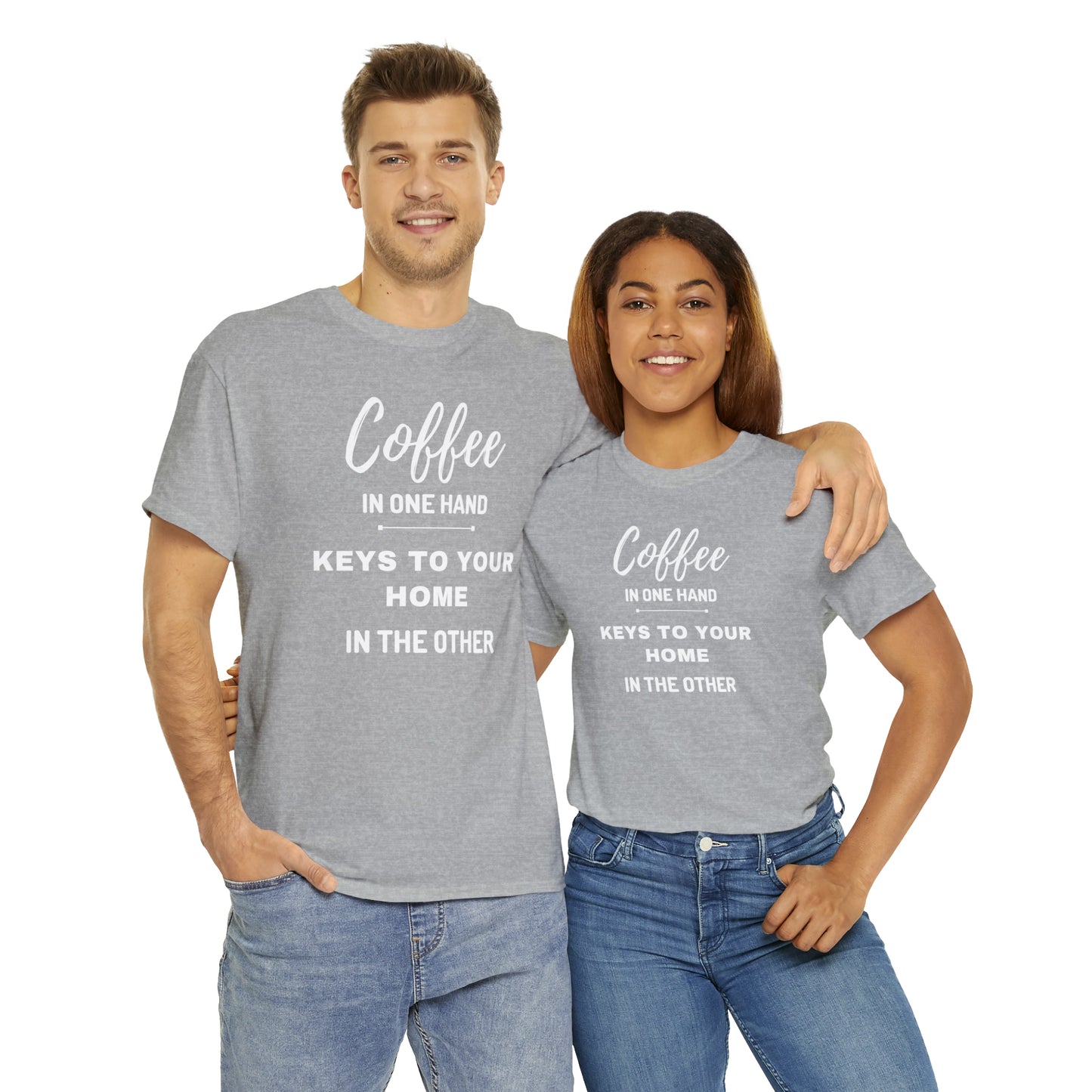 COFFEE IN ONE HAND KEYS TO YOUR HOME IN THE OTHER Unisex Heavy Cotton Tee