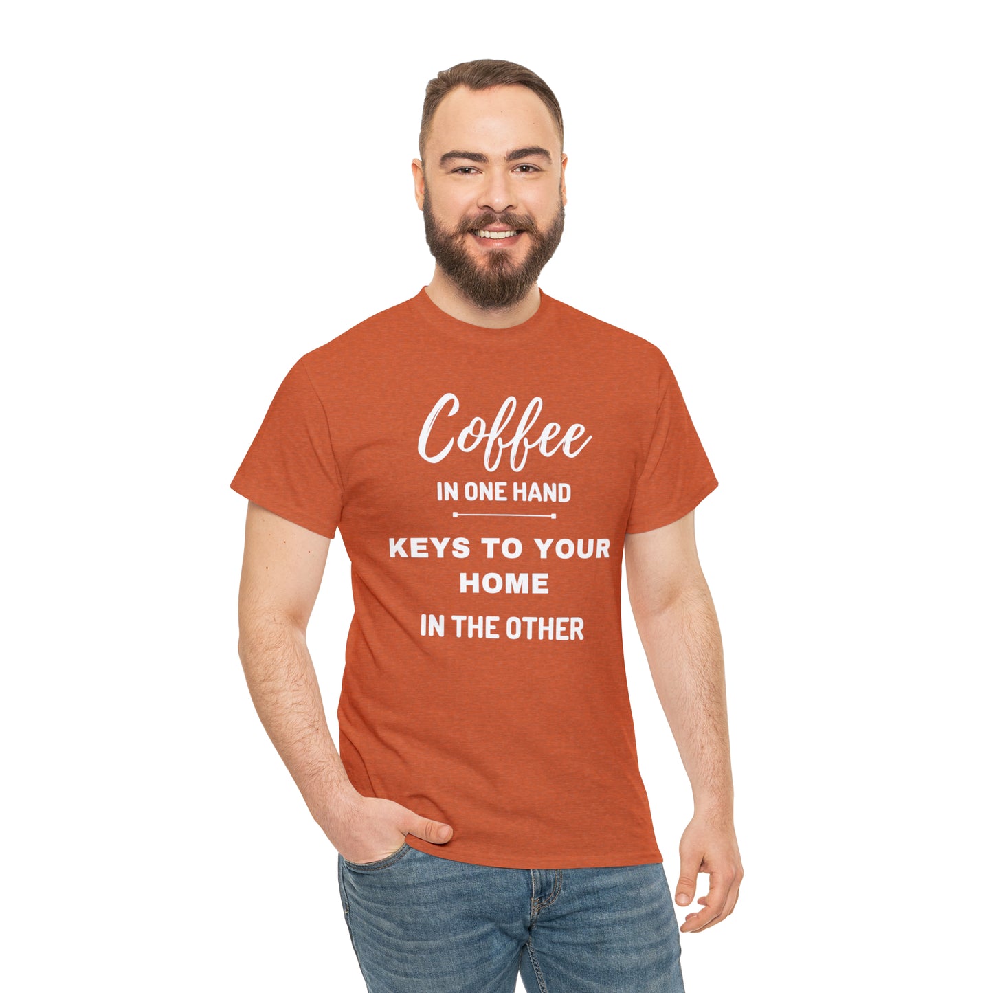 COFFEE IN ONE HAND KEYS TO YOUR HOME IN THE OTHER Unisex Heavy Cotton Tee