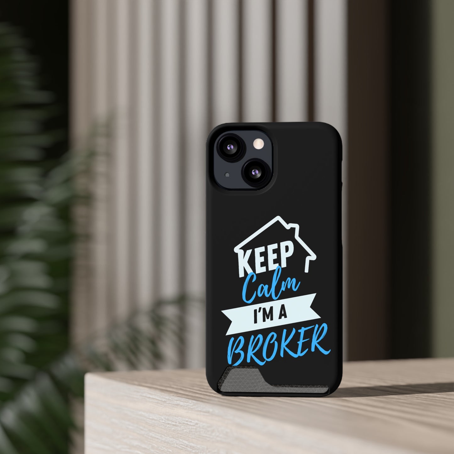 Keep Calm I'm A Broker Phone Case With Card Holder