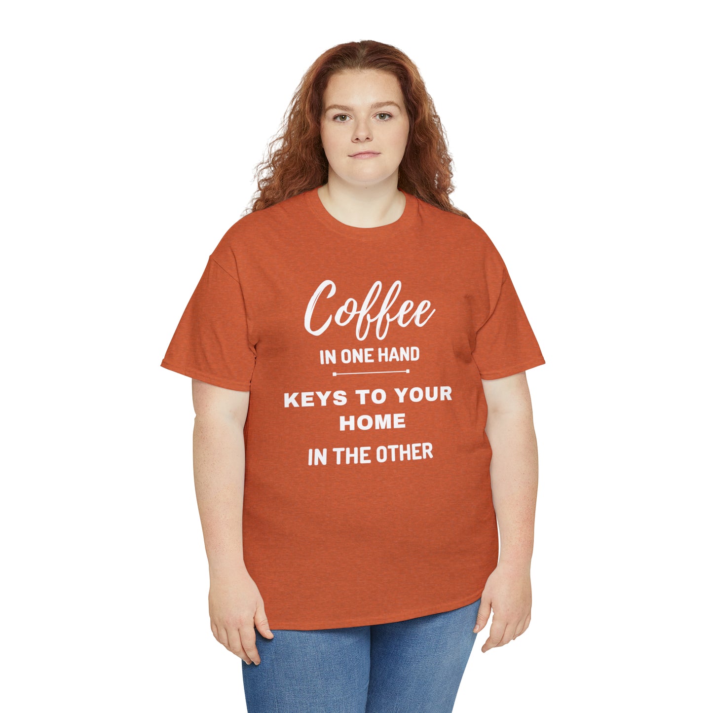 COFFEE IN ONE HAND KEYS TO YOUR HOME IN THE OTHER Unisex Heavy Cotton Tee