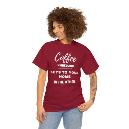 COFFEE IN ONE HAND KEYS TO YOUR HOME IN THE OTHER Unisex Heavy Cotton Tee