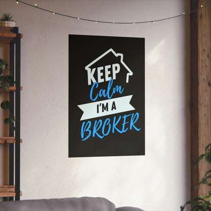 Keep Calm I'm a Broker Matte Vertical Posters