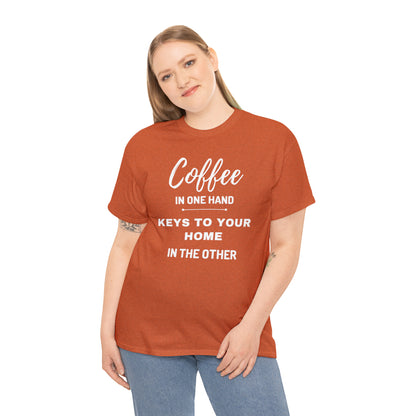 COFFEE IN ONE HAND KEYS TO YOUR HOME IN THE OTHER Unisex Heavy Cotton Tee