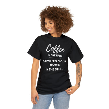 COFFEE IN ONE HAND KEYS TO YOUR HOME IN THE OTHER Unisex Heavy Cotton Tee