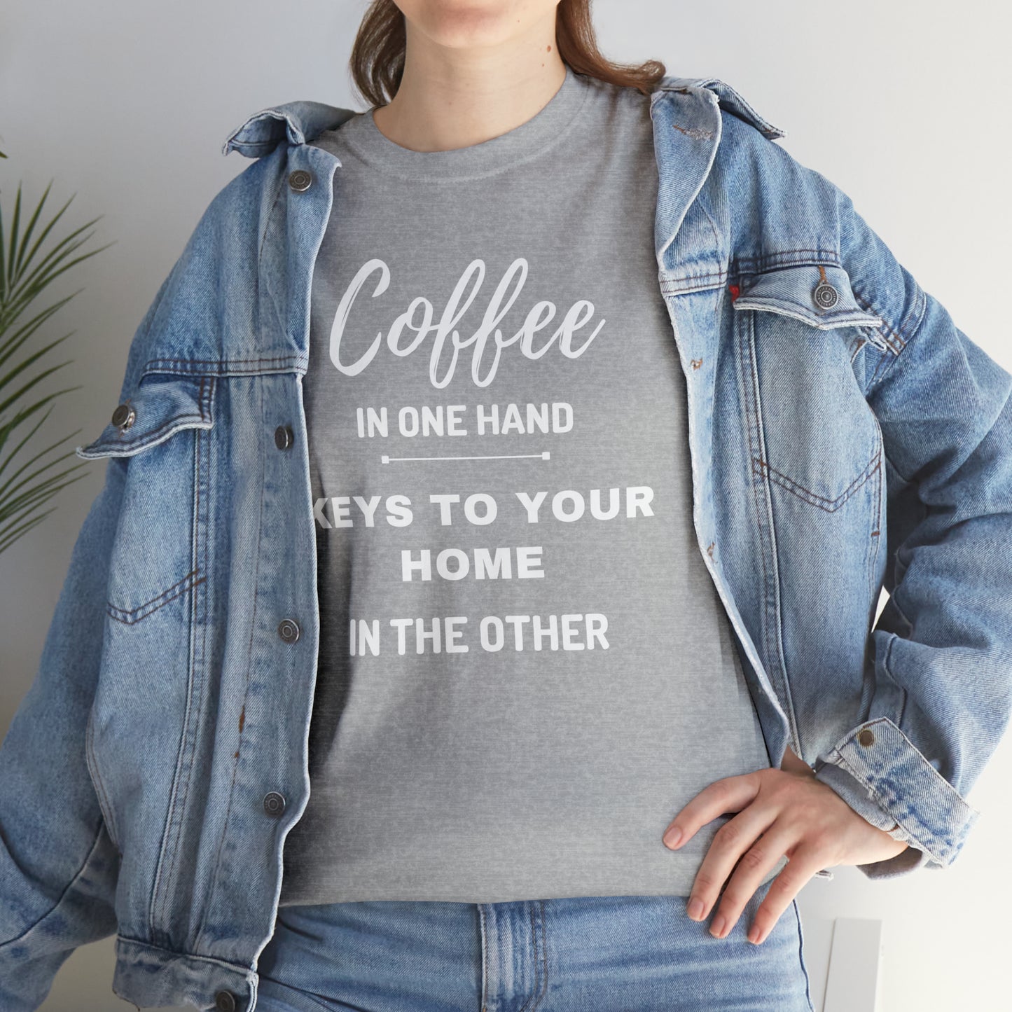 COFFEE IN ONE HAND KEYS TO YOUR HOME IN THE OTHER Unisex Heavy Cotton Tee