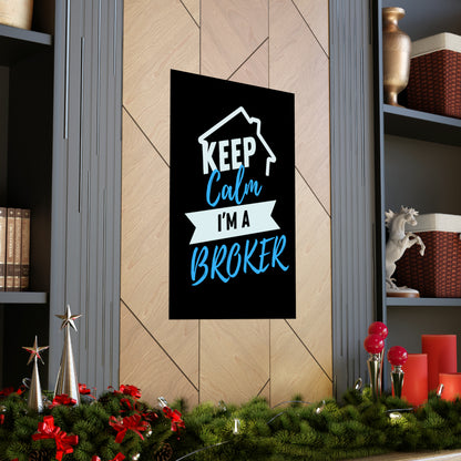 Keep Calm I'm a Broker Matte Vertical Posters