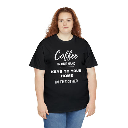 COFFEE IN ONE HAND KEYS TO YOUR HOME IN THE OTHER Unisex Heavy Cotton Tee