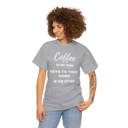 COFFEE IN ONE HAND KEYS TO YOUR HOME IN THE OTHER Unisex Heavy Cotton Tee