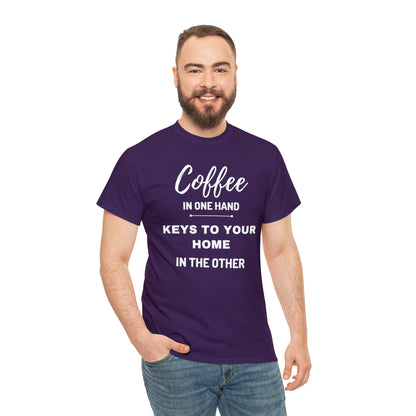 COFFEE IN ONE HAND KEYS TO YOUR HOME IN THE OTHER Unisex Heavy Cotton Tee