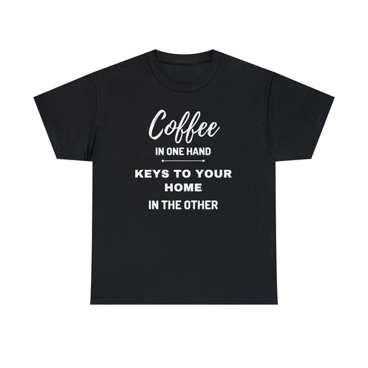 COFFEE IN ONE HAND KEYS TO YOUR HOME IN THE OTHER Unisex Heavy Cotton Tee