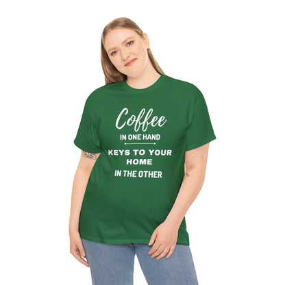 COFFEE IN ONE HAND KEYS TO YOUR HOME IN THE OTHER Unisex Heavy Cotton Tee