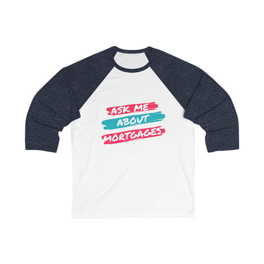 Ask me about Mortgages Unisex 3\4 Sleeve Baseball Tee