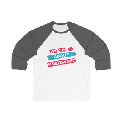 Ask me about Mortgages Unisex 3\4 Sleeve Baseball Tee