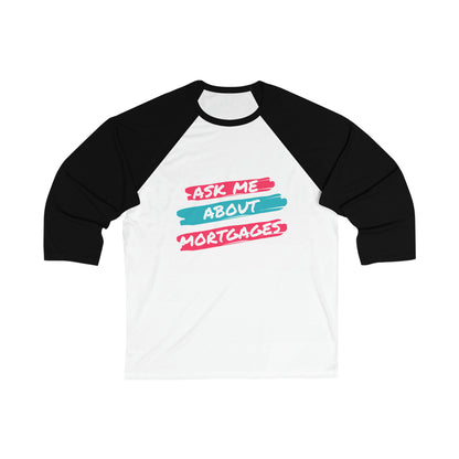 Ask me about Mortgages Unisex 3\4 Sleeve Baseball Tee