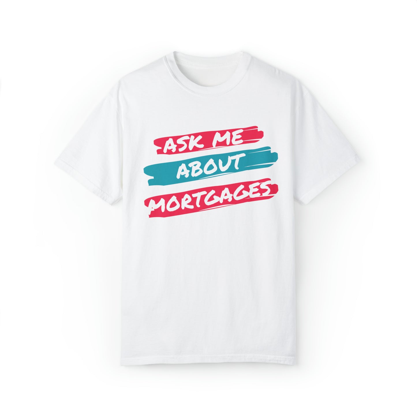 Ask me about mortgages Unisex Garment-Dyed T-shirt