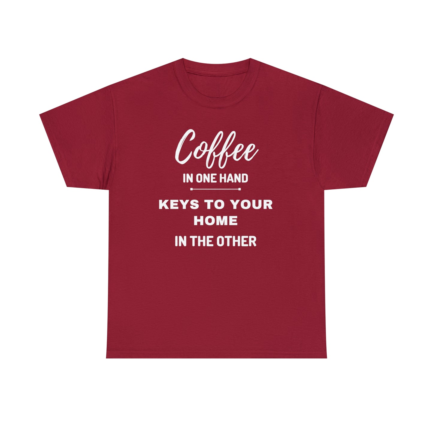 COFFEE IN ONE HAND KEYS TO YOUR HOME IN THE OTHER Unisex Heavy Cotton Tee