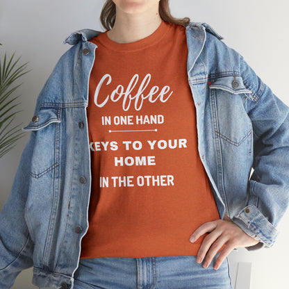 COFFEE IN ONE HAND KEYS TO YOUR HOME IN THE OTHER Unisex Heavy Cotton Tee