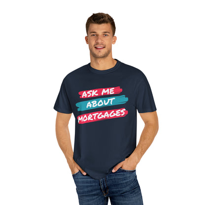 Ask me about mortgages Unisex Garment-Dyed T-shirt