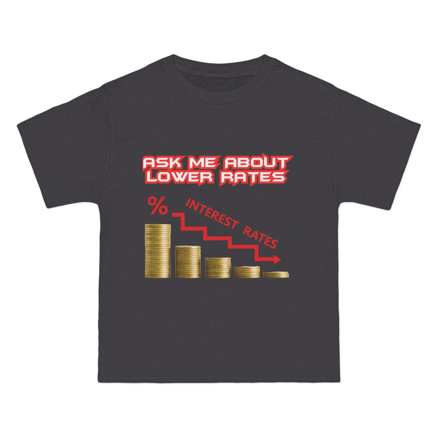 T-Shirt - Ask Me About Lower Rates Short-Sleeve Beefy-T® Design