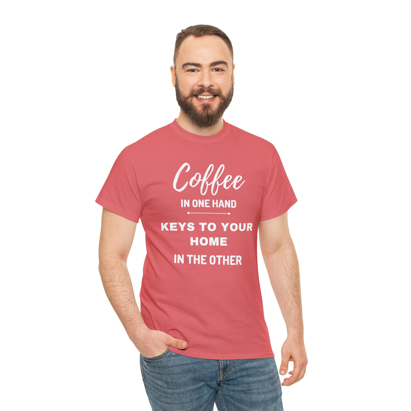 COFFEE IN ONE HAND KEYS TO YOUR HOME IN THE OTHER Unisex Heavy Cotton Tee