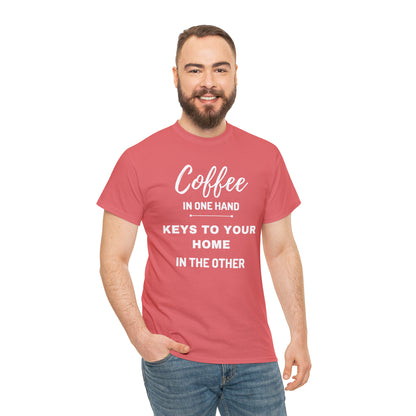 COFFEE IN ONE HAND KEYS TO YOUR HOME IN THE OTHER Unisex Heavy Cotton Tee