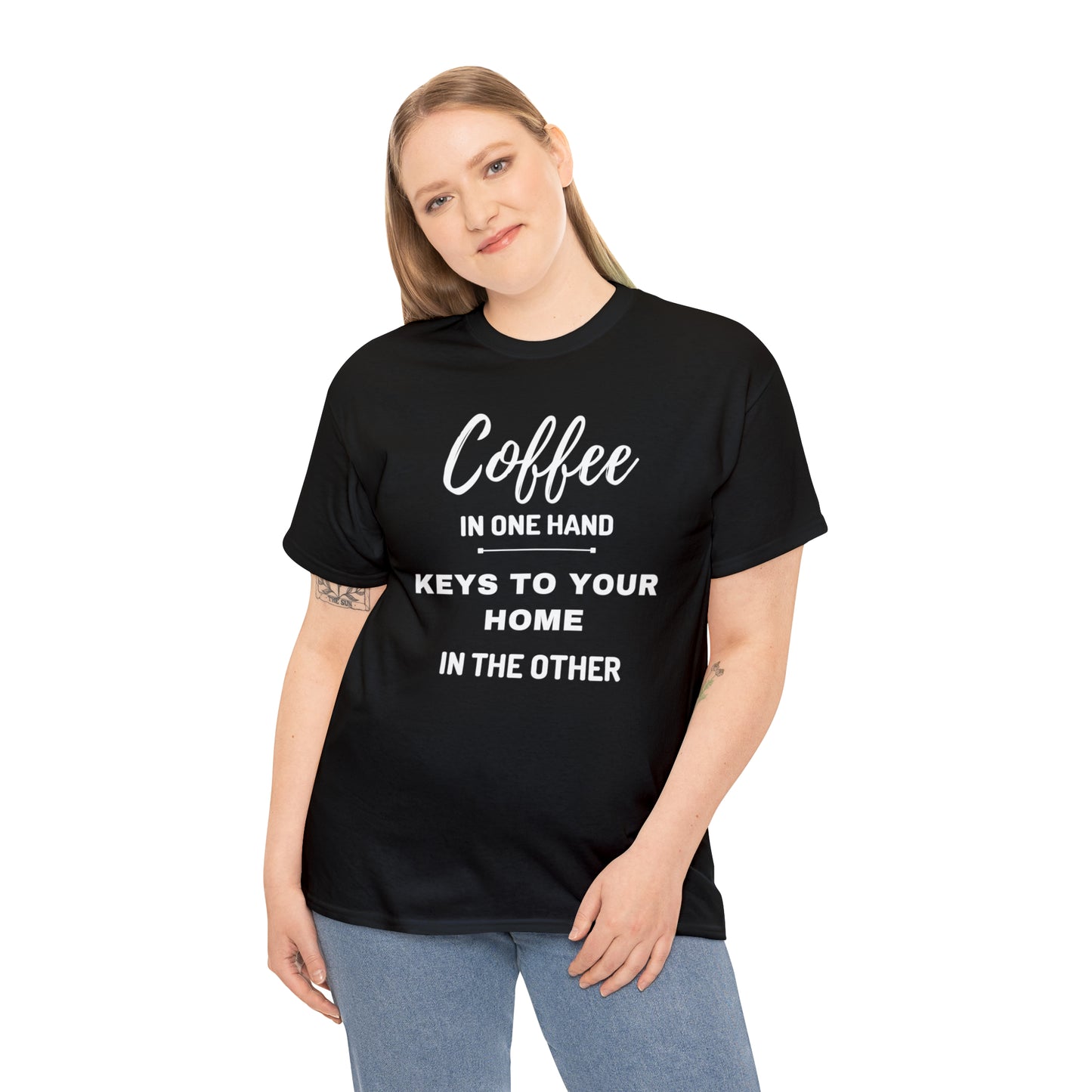 COFFEE IN ONE HAND KEYS TO YOUR HOME IN THE OTHER Unisex Heavy Cotton Tee