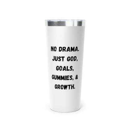 No drama. Just God, Goals, Gummies, & Growth Copper Vacuum Insulated Tumbler, 22oz