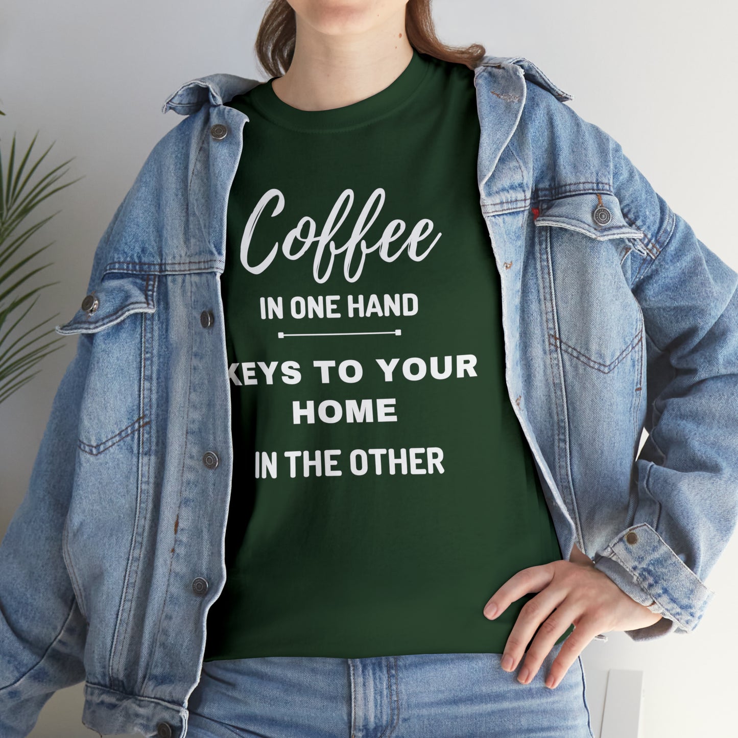 COFFEE IN ONE HAND KEYS TO YOUR HOME IN THE OTHER Unisex Heavy Cotton Tee