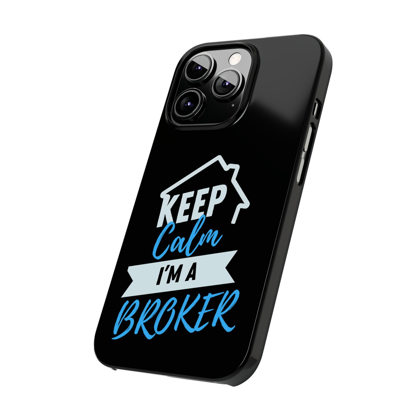 Keep Calm I'm a Broker Slim Phone Cases