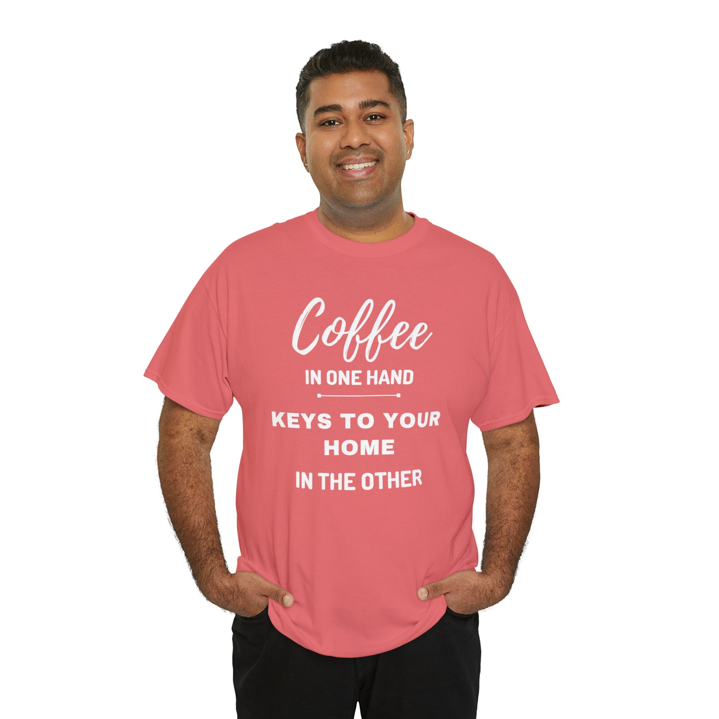 COFFEE IN ONE HAND KEYS TO YOUR HOME IN THE OTHER Unisex Heavy Cotton Tee