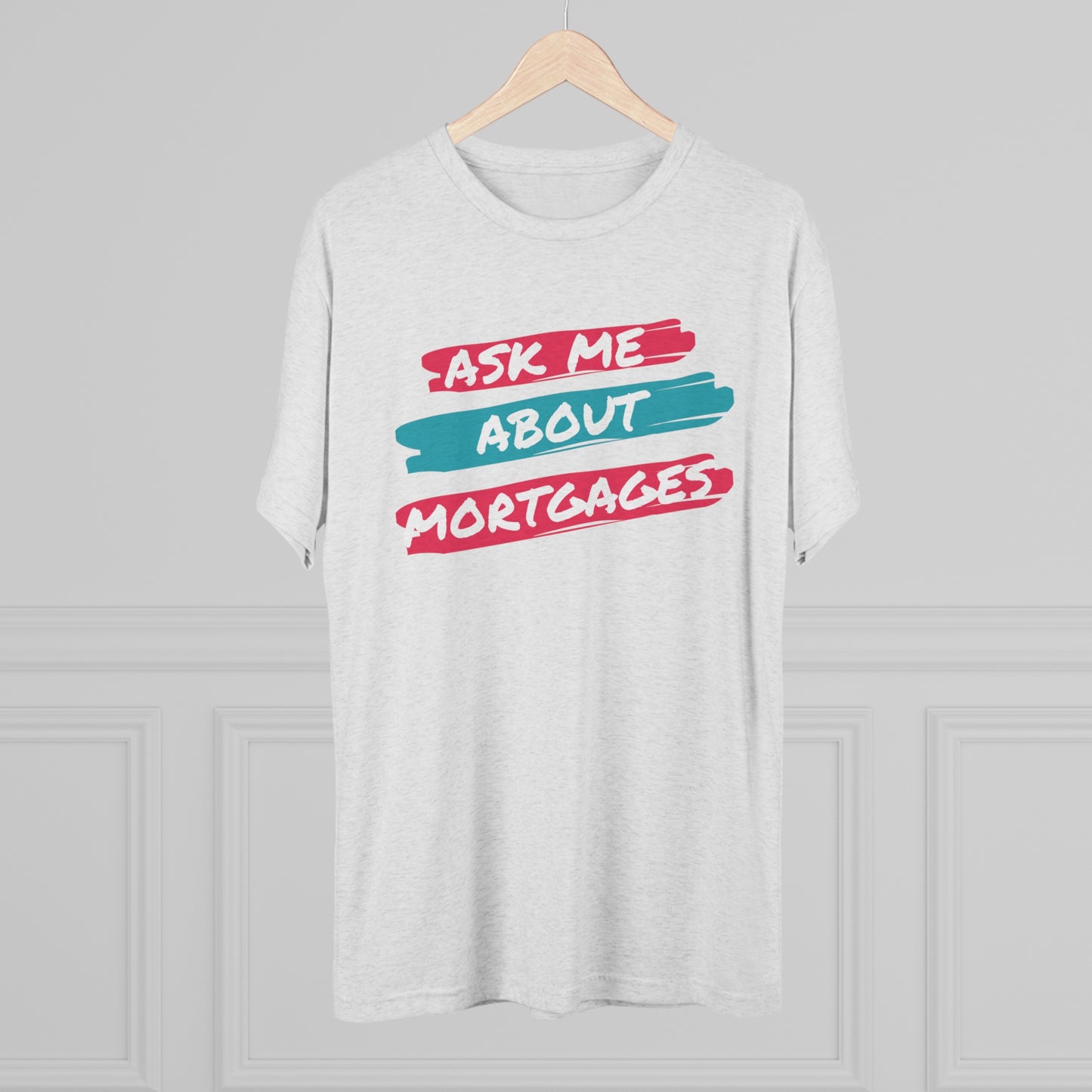 Ask Me About Mortgages custom Tri-Blend Crew Tee