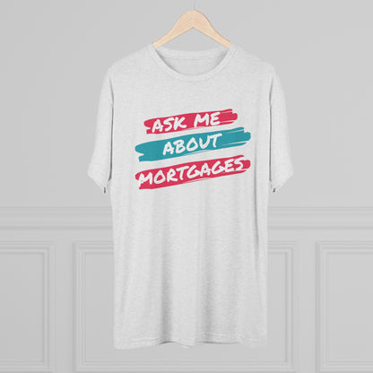 Ask Me About Mortgages custom Tri-Blend Crew Tee