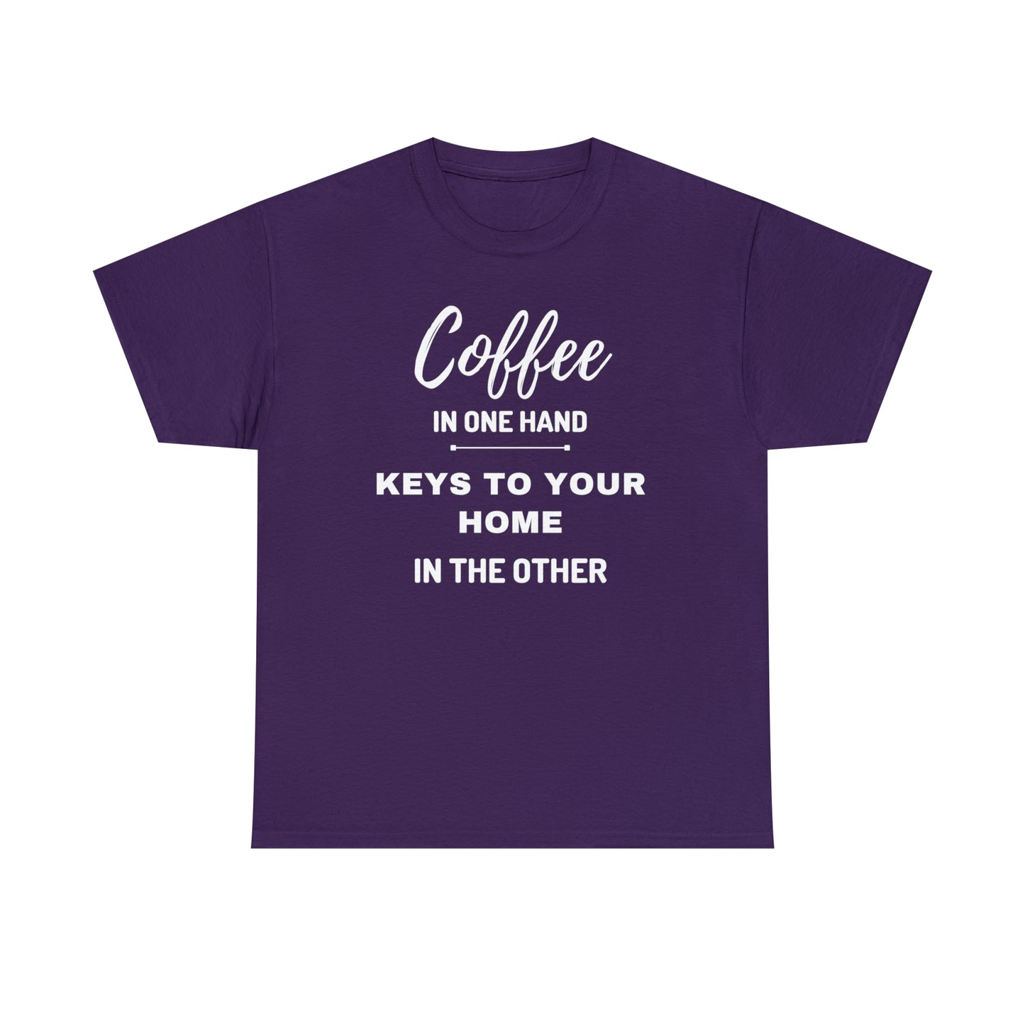 COFFEE IN ONE HAND KEYS TO YOUR HOME IN THE OTHER Unisex Heavy Cotton Tee