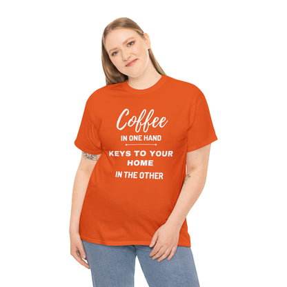 COFFEE IN ONE HAND KEYS TO YOUR HOME IN THE OTHER Unisex Heavy Cotton Tee