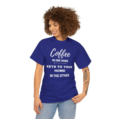 COFFEE IN ONE HAND KEYS TO YOUR HOME IN THE OTHER Unisex Heavy Cotton Tee