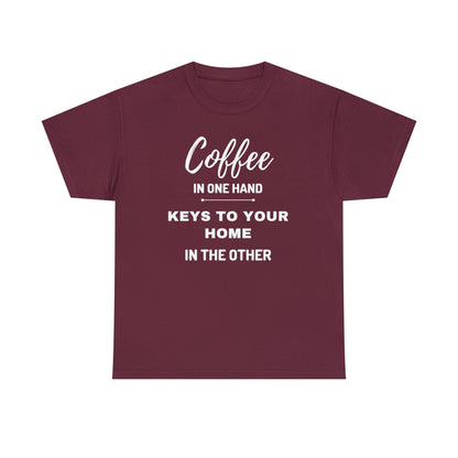 COFFEE IN ONE HAND KEYS TO YOUR HOME IN THE OTHER Unisex Heavy Cotton Tee